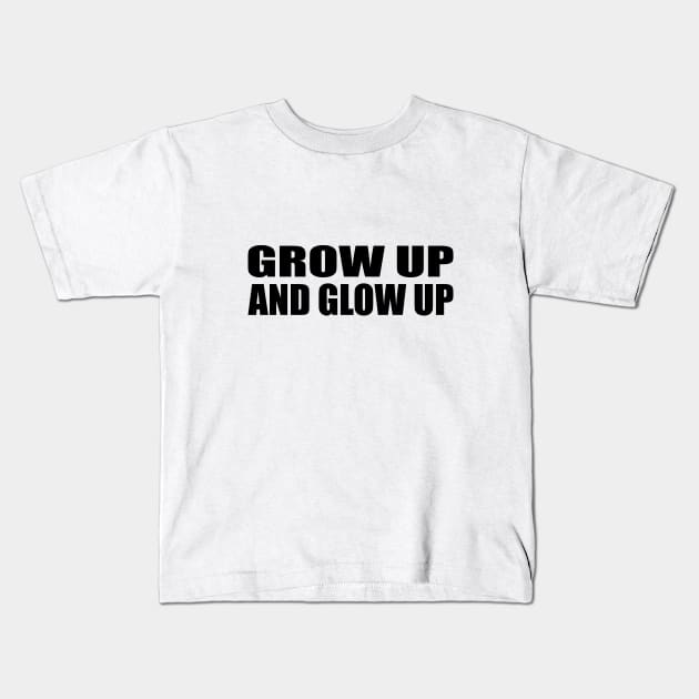 Grow up and glow up Kids T-Shirt by CRE4T1V1TY